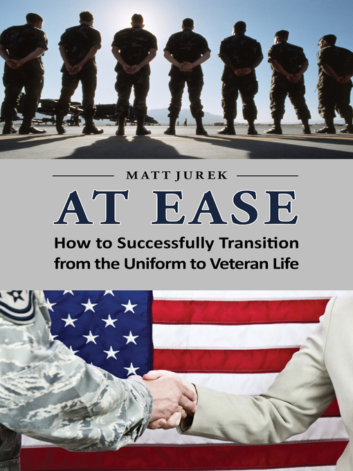 Title details for At Ease: How to Successfully Transition from the Uniform to Veteran Life by Matt Jurek - Available